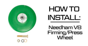 How to Install Needham Ag V8 Firming/Press Wheel